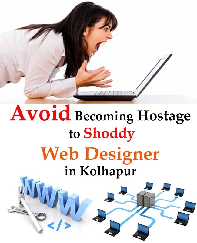 Avoid Becoming Hostage to Shoddy Web Designer in Kolhapur