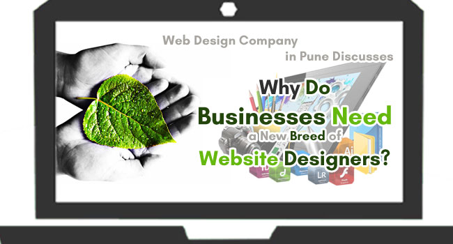 Web Design Company in Pune Discusses Why do businesses need a new breed of Website Designers