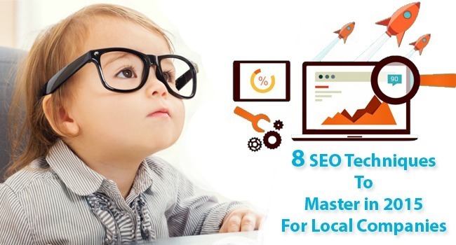 8 SEO Techniques To Master in 2015 For Local Companies1