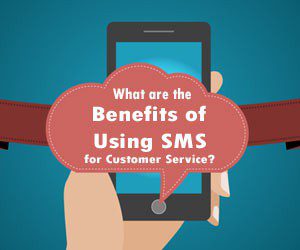 What are the Benefits of Using SMS for Customer Service1 300x250